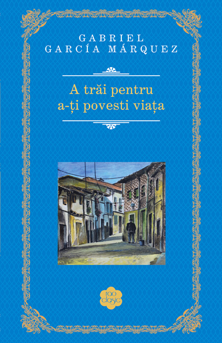 gabriel-garcia-marquez-a-trai-pentru-a-ti-povesti-viata.jpg